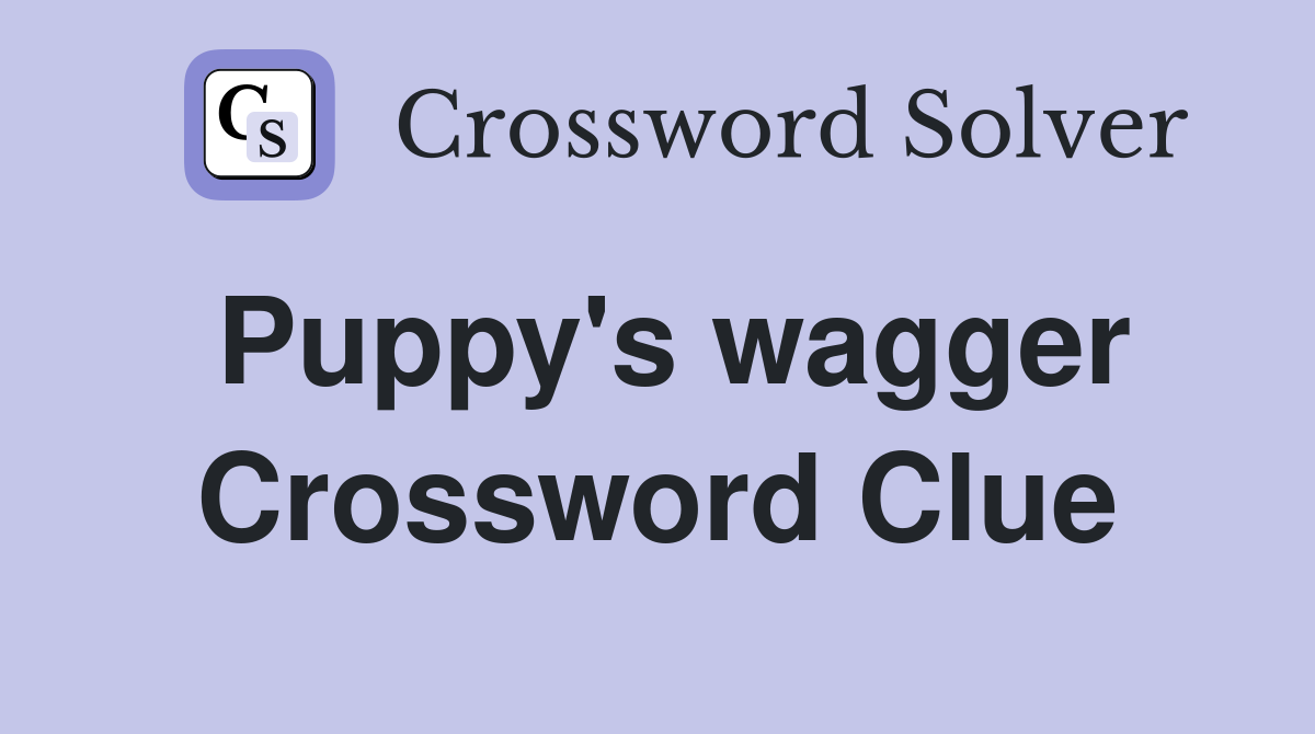 Puppy's wagger Crossword Clue