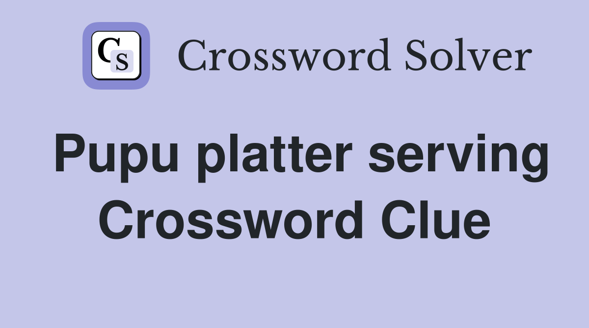 Pupu platter serving Crossword Clue