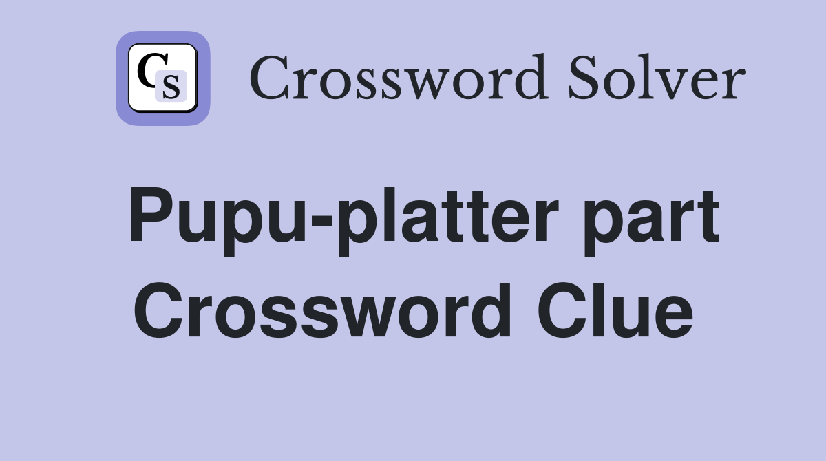 Pupu-platter part Crossword Clue