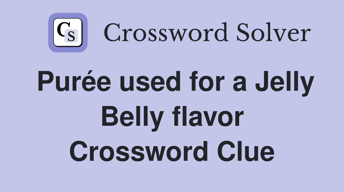 Purée used for a Jelly Belly flavor Crossword Clue