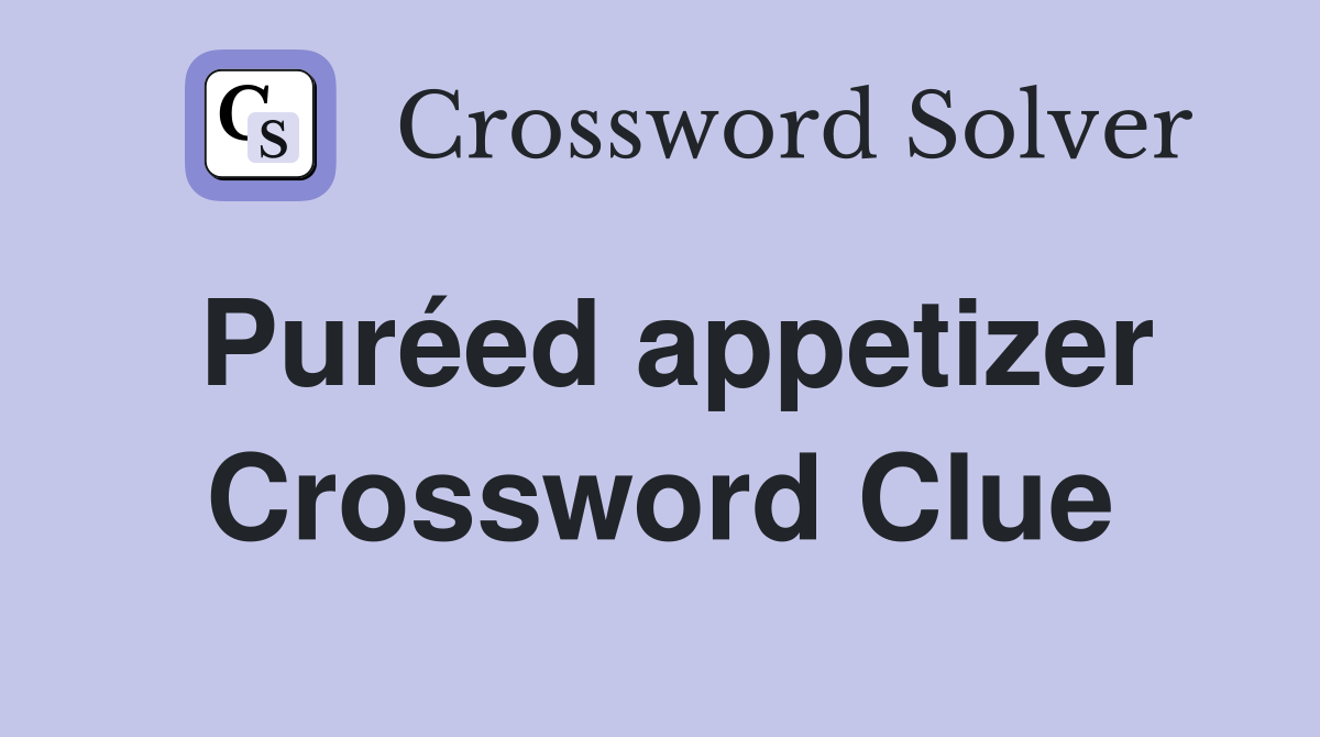 Puréed appetizer Crossword Clue