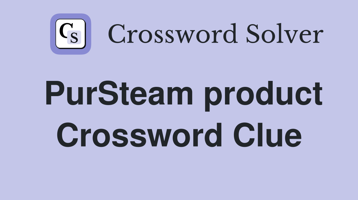 PurSteam product Crossword Clue