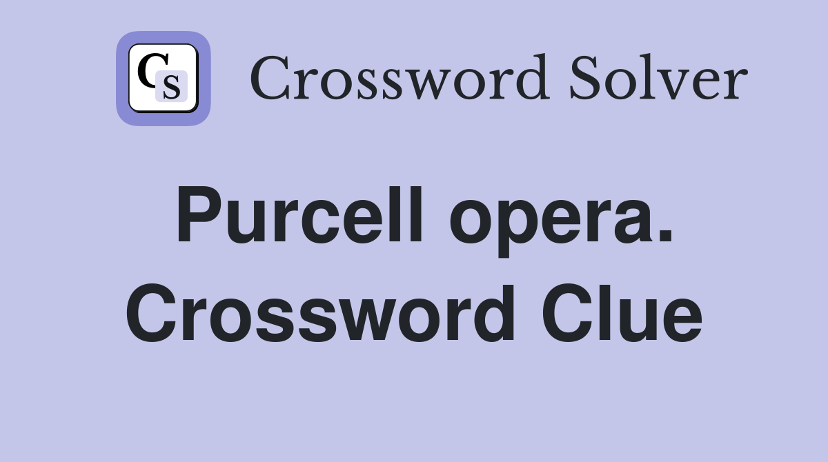 Purcell opera. Crossword Clue