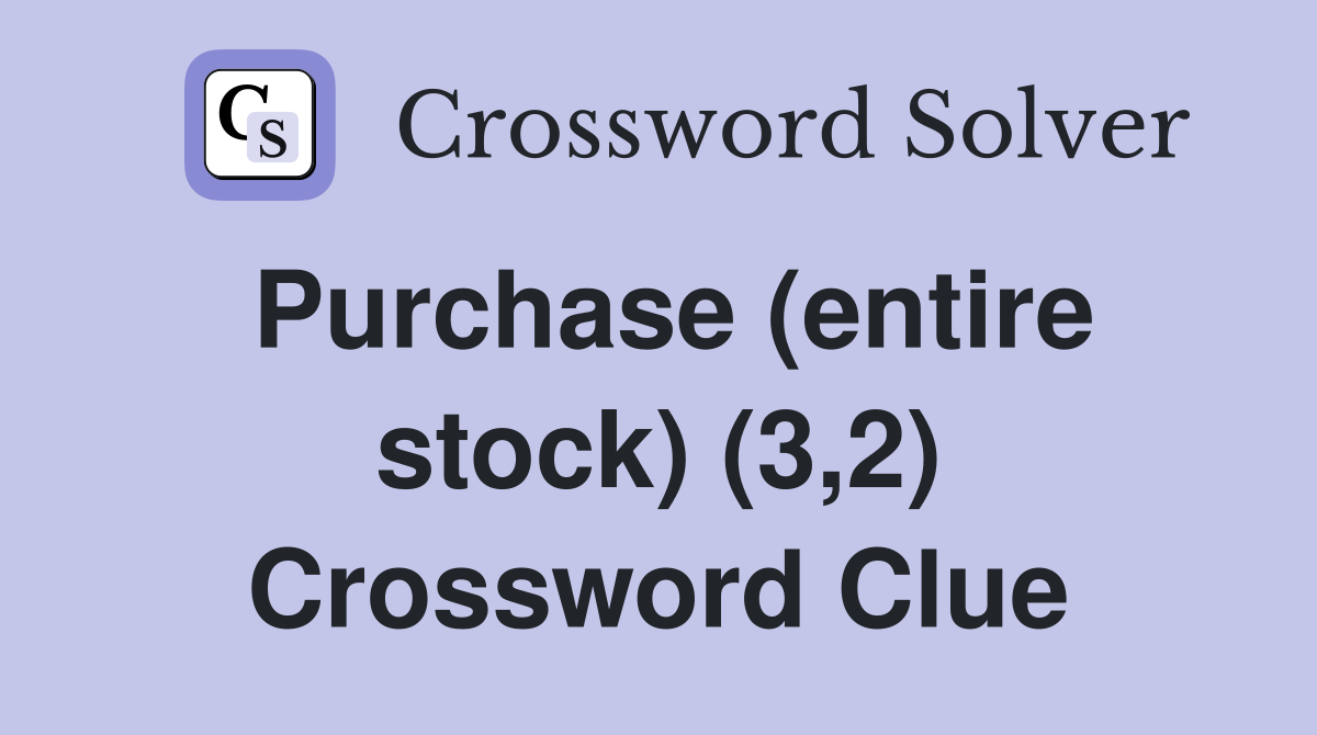 Purchase (entire stock) (3,2) Crossword Clue