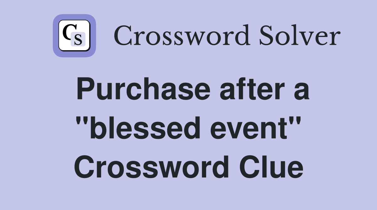 Purchase after a "blessed event" Crossword Clue