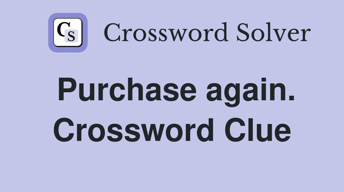 Purchase again. Crossword Clue