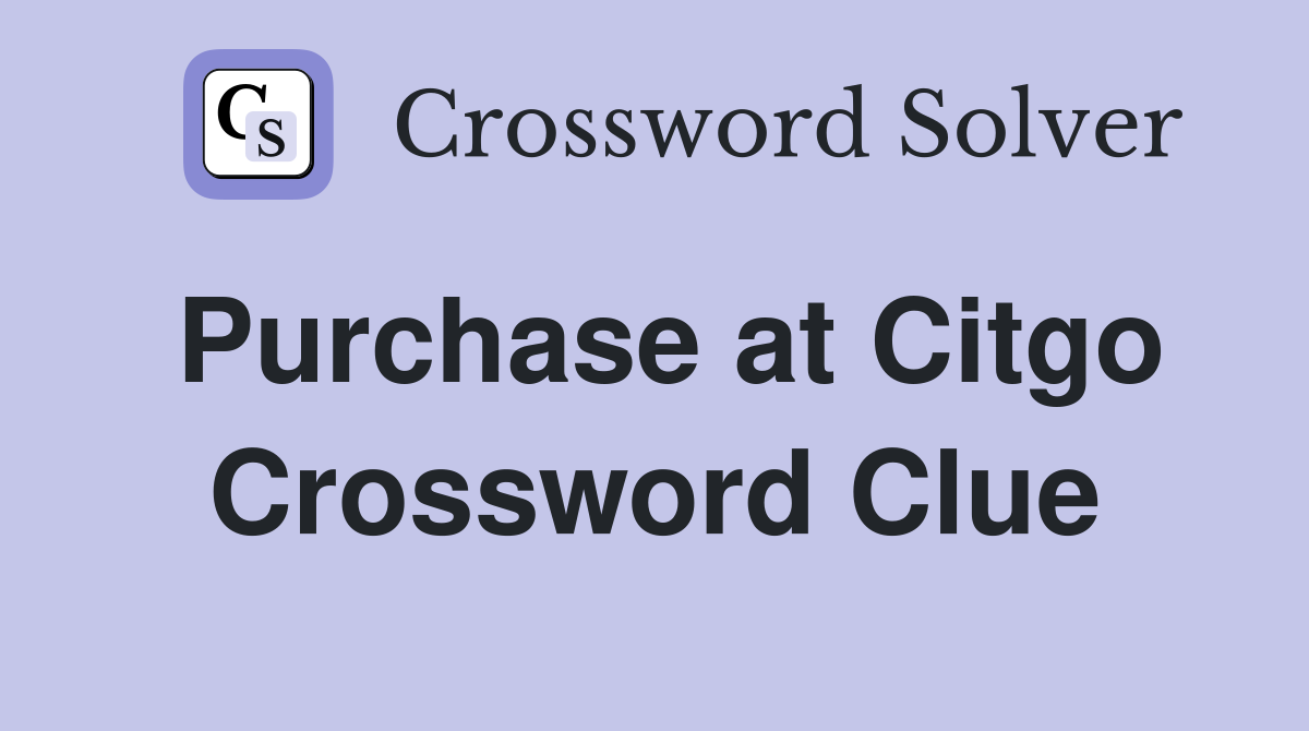 Purchase at Citgo Crossword Clue