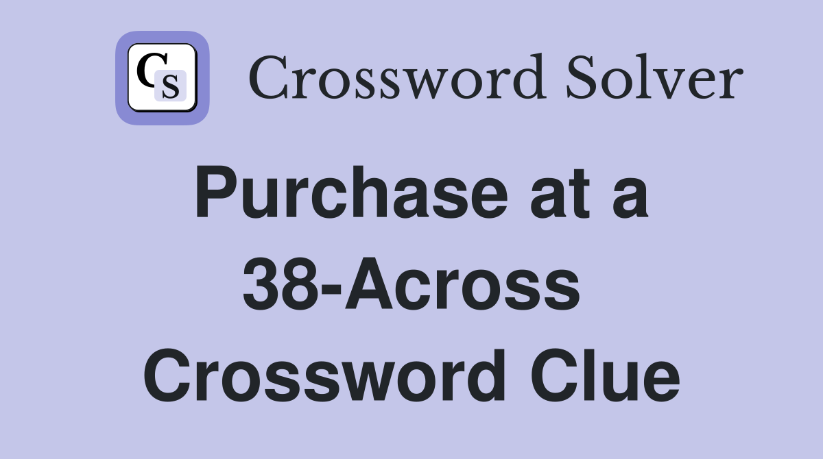 Purchase at a 38-Across Crossword Clue