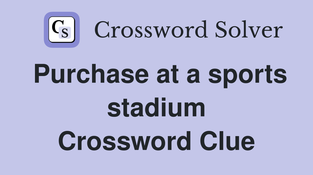 Purchase at a sports stadium Crossword Clue