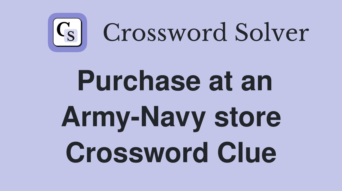Purchase at an Army-Navy store Crossword Clue