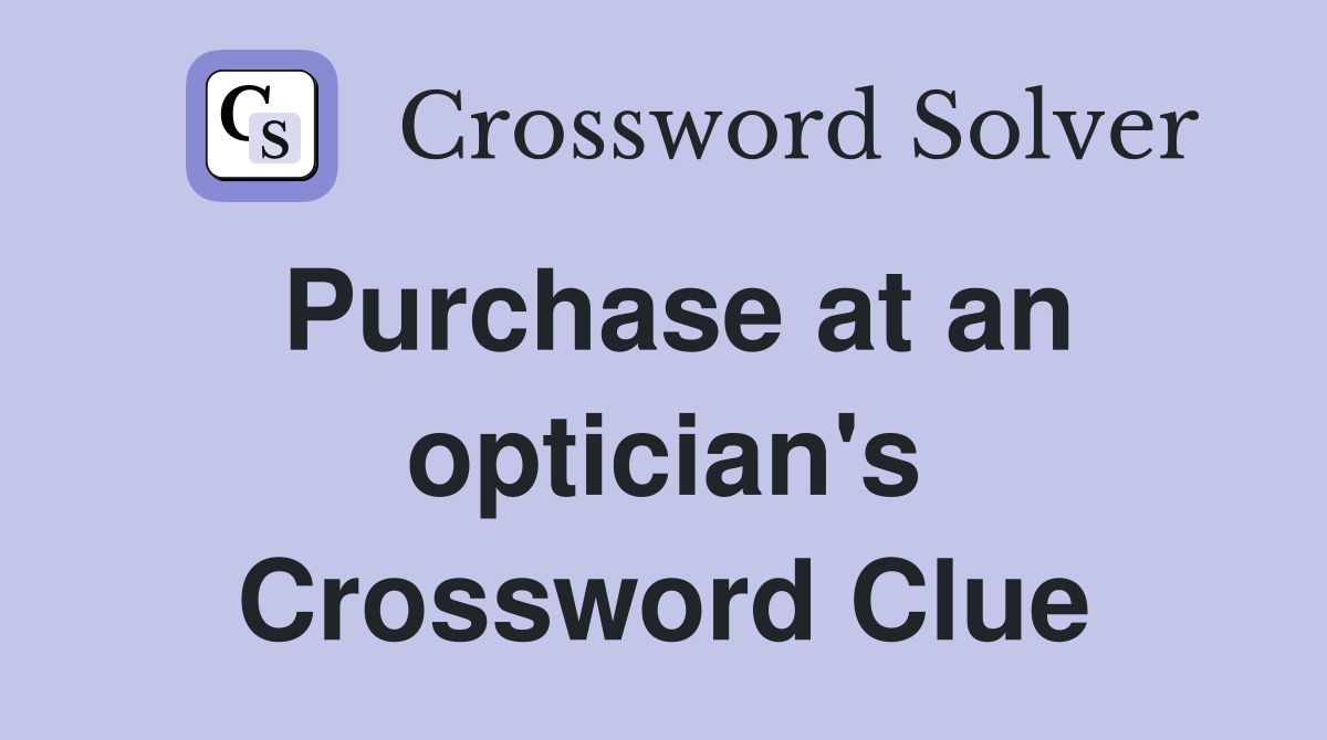 Purchase at an optician's Crossword Clue