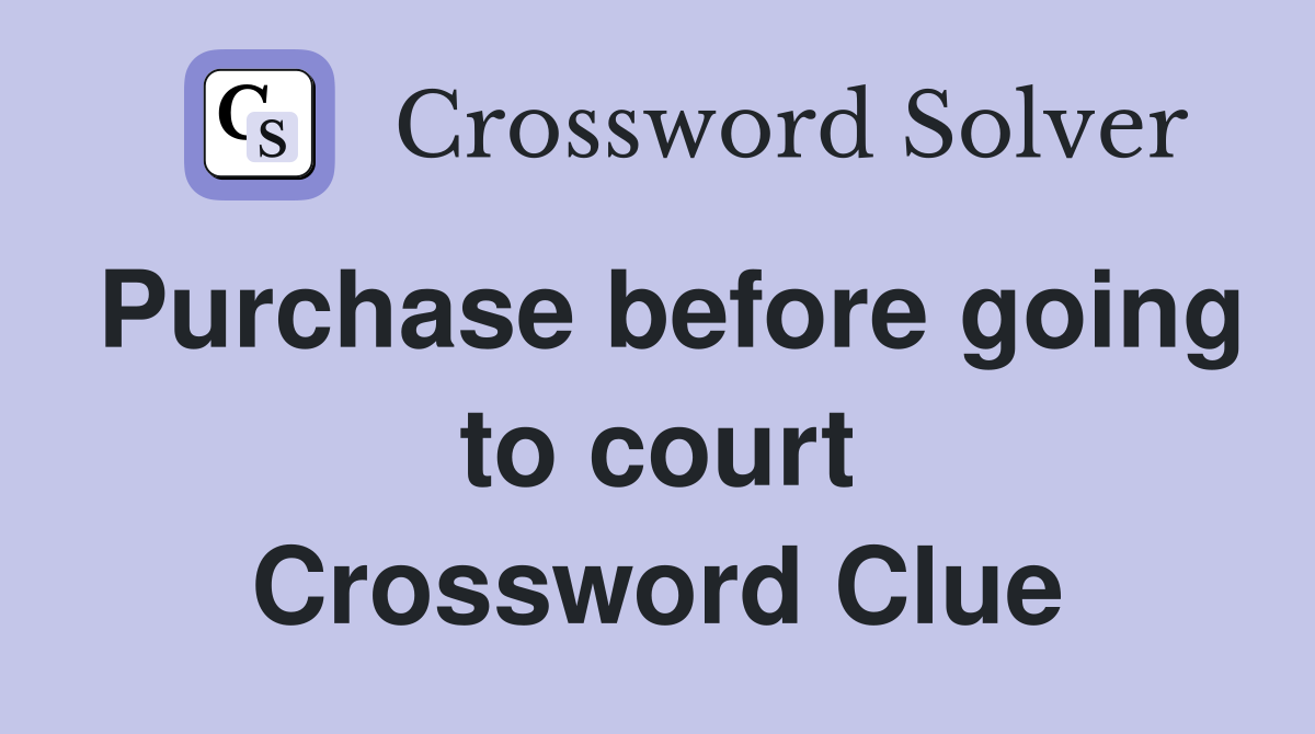 Purchase before going to court Crossword Clue