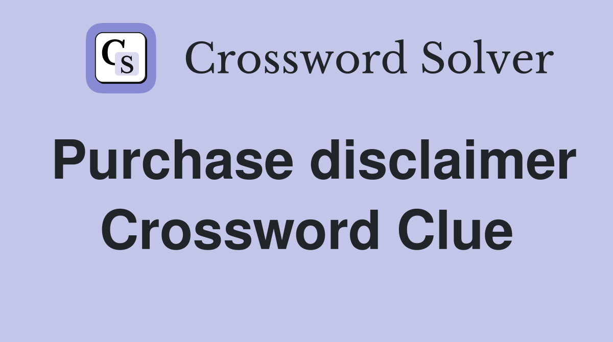 Purchase disclaimer Crossword Clue