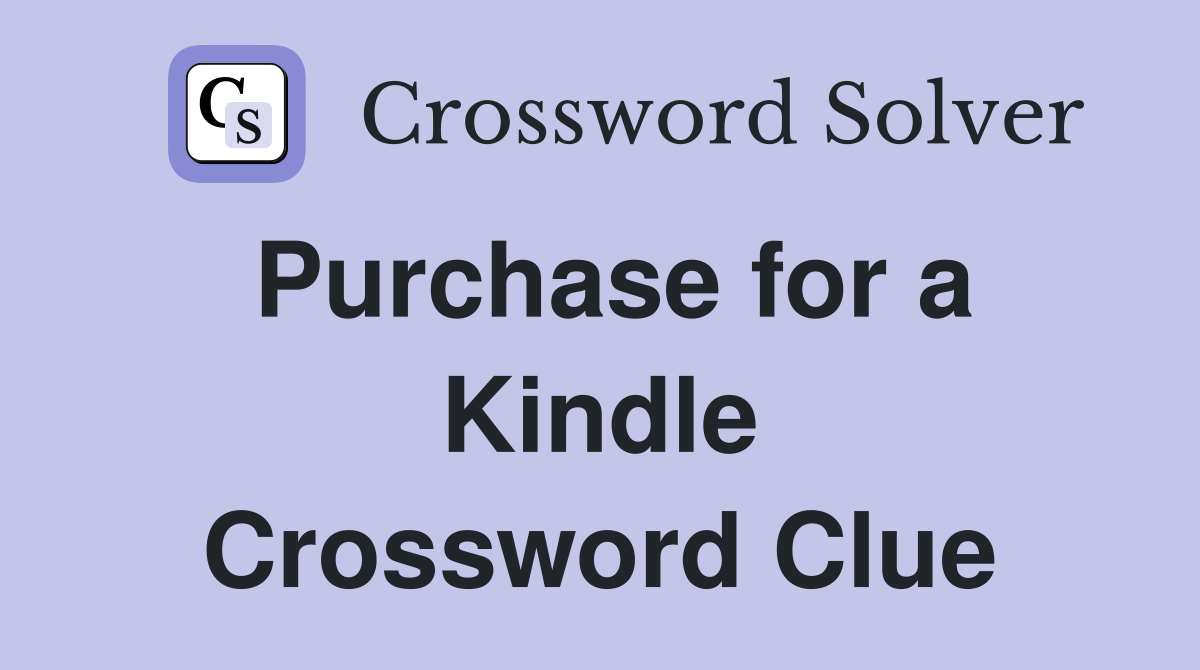 Purchase for a Kindle Crossword Clue