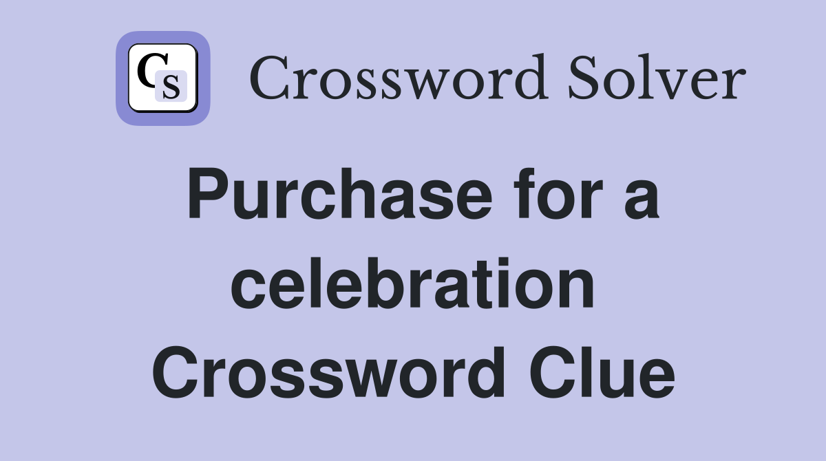 Purchase for a celebration Crossword Clue