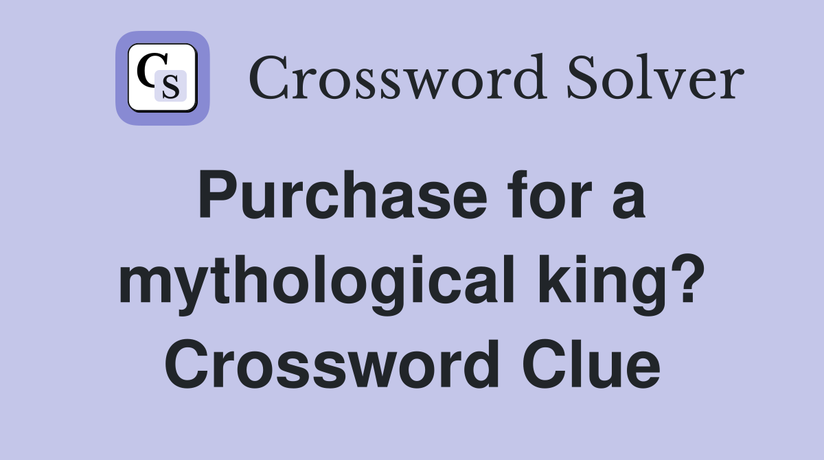Purchase for a mythological king? Crossword Clue