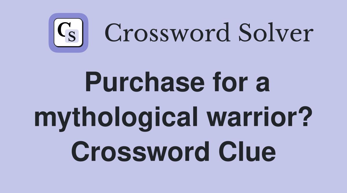 Purchase for a mythological warrior? Crossword Clue