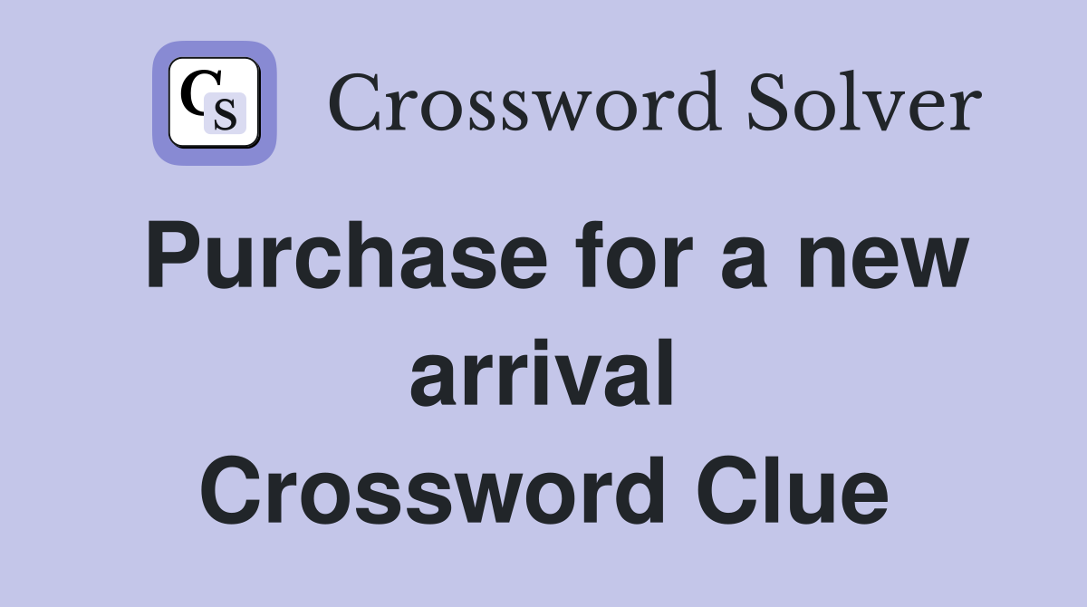 Purchase for a new arrival Crossword Clue