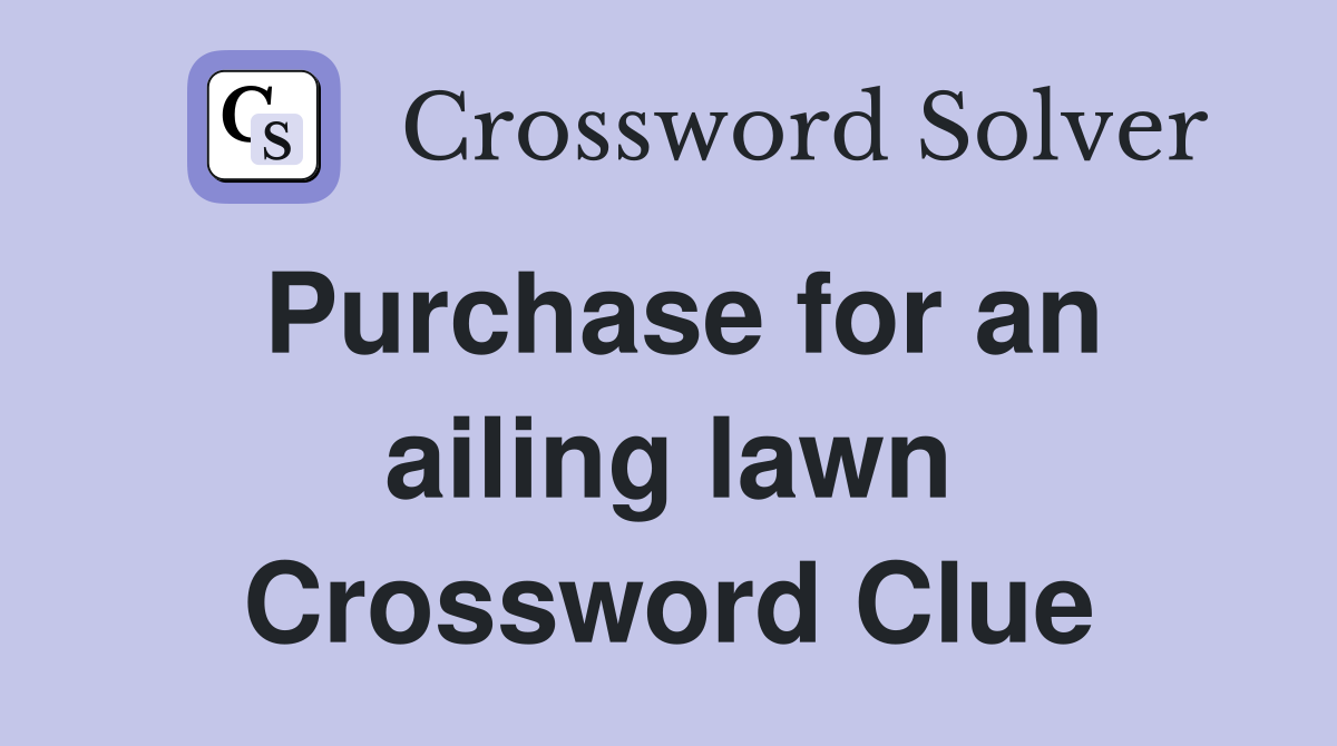 Purchase for an ailing lawn Crossword Clue