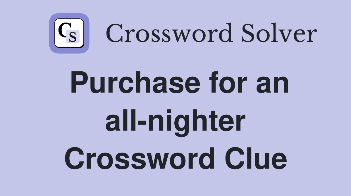 Purchase for an all-nighter Crossword Clue