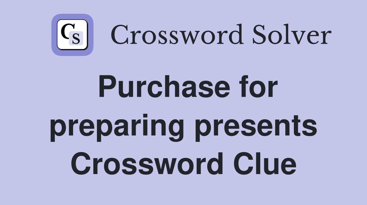 Purchase for preparing presents Crossword Clue