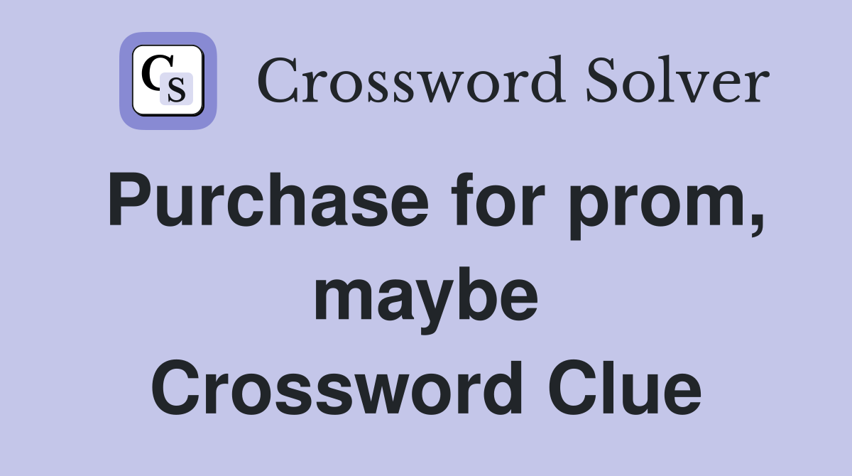 Purchase for prom, maybe Crossword Clue