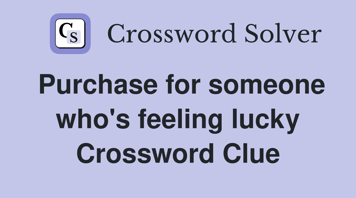 Purchase for someone who's feeling lucky Crossword Clue