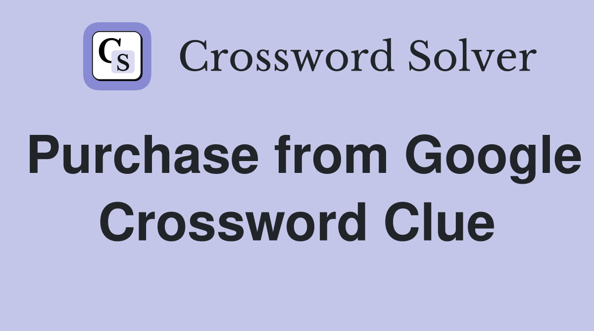 Purchase from Google Crossword Clue