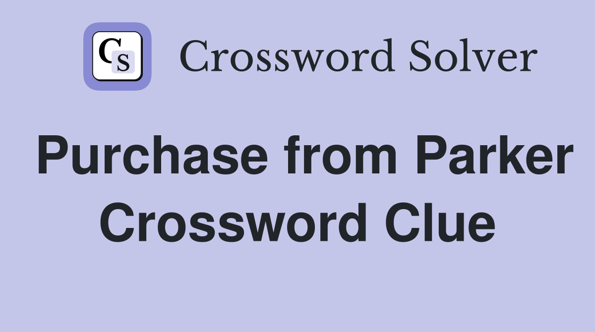 Purchase from Parker Crossword Clue