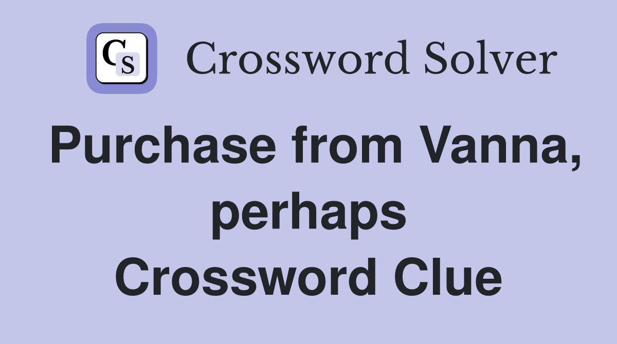 Purchase from Vanna, perhaps Crossword Clue