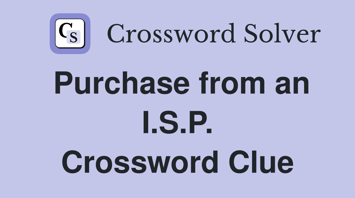 Purchase from an I.S.P. Crossword Clue