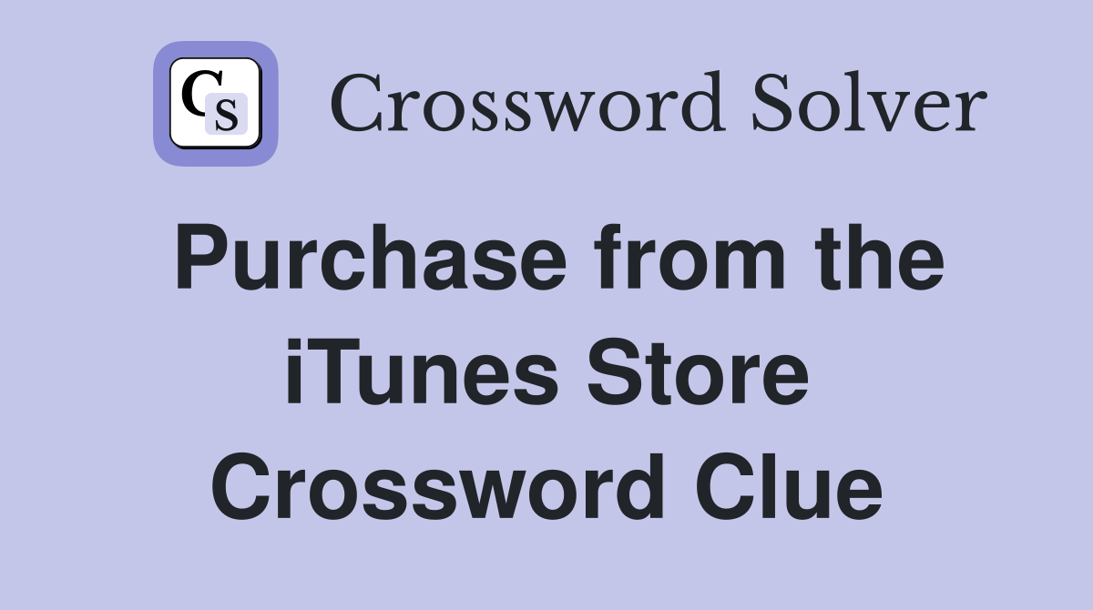 Purchase from the iTunes Store Crossword Clue