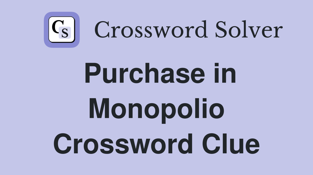 Purchase in Monopolio Crossword Clue