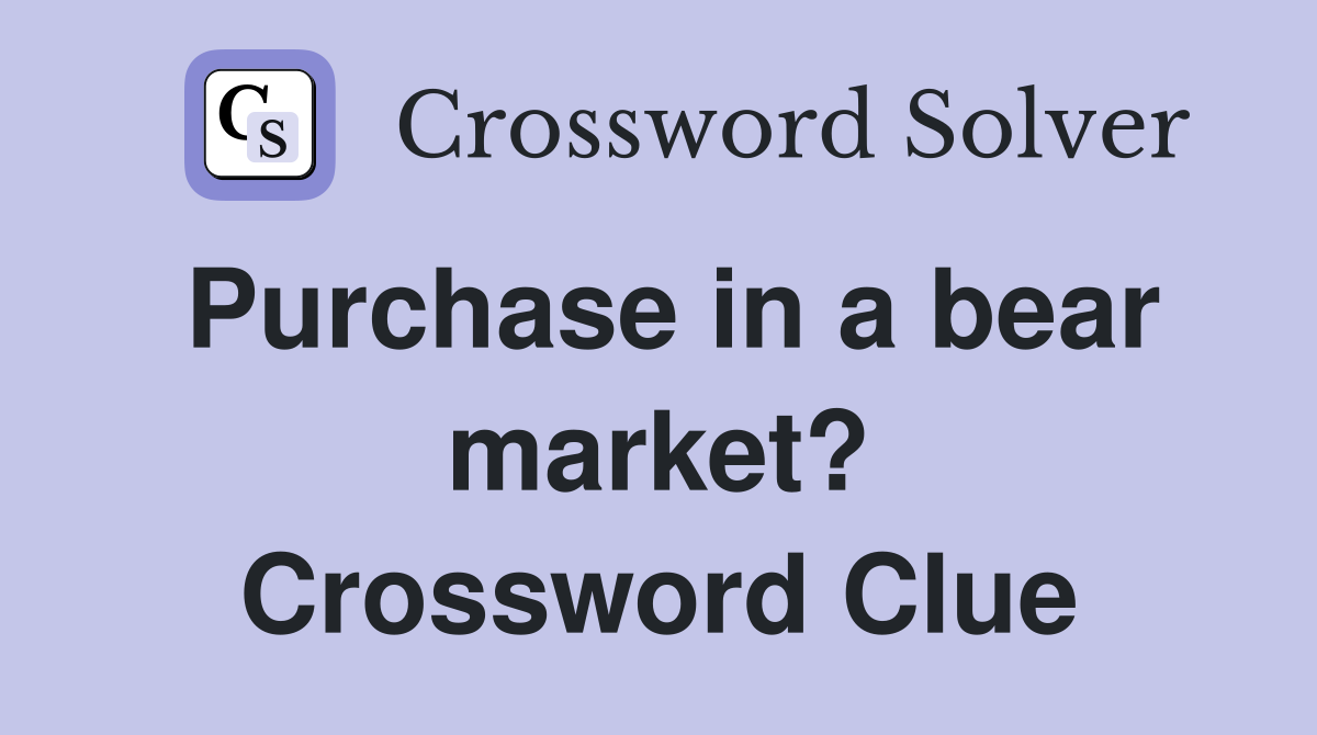Purchase in a bear market? Crossword Clue