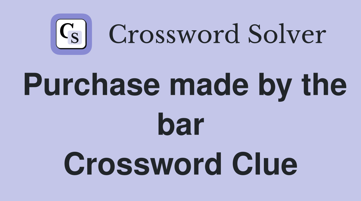 Purchase made by the bar Crossword Clue