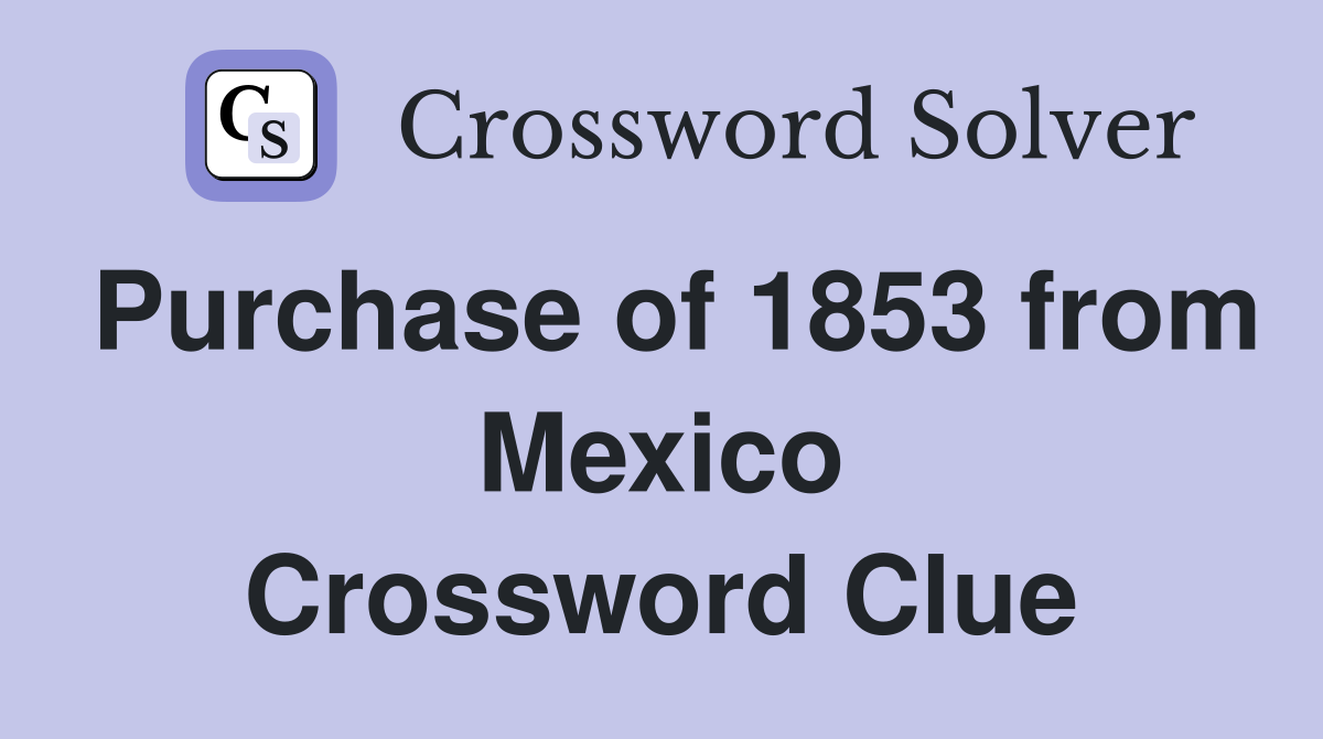 Purchase of 1853 from Mexico Crossword Clue