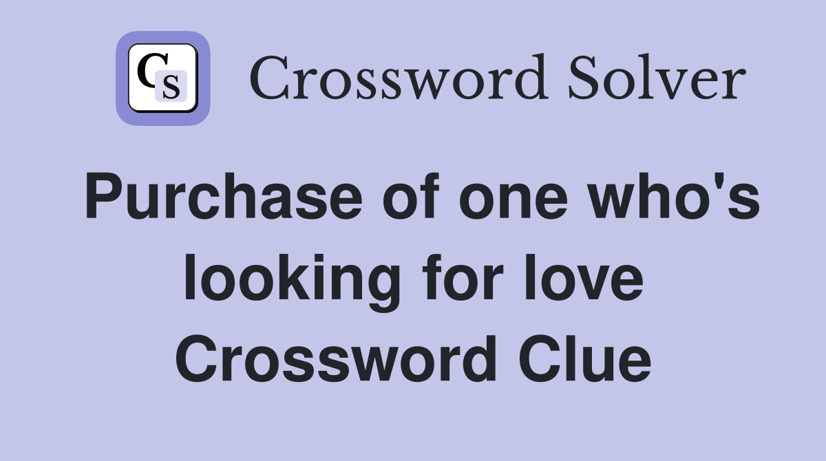 Purchase of one who's looking for love Crossword Clue