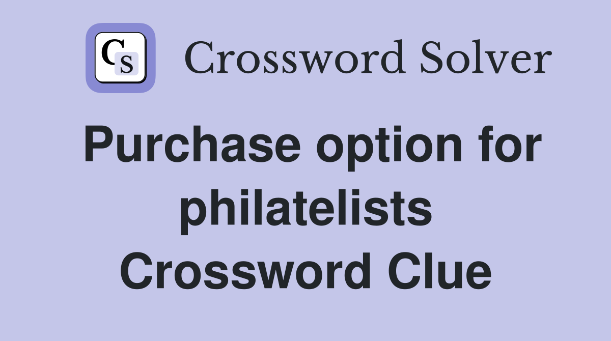 Purchase option for philatelists Crossword Clue