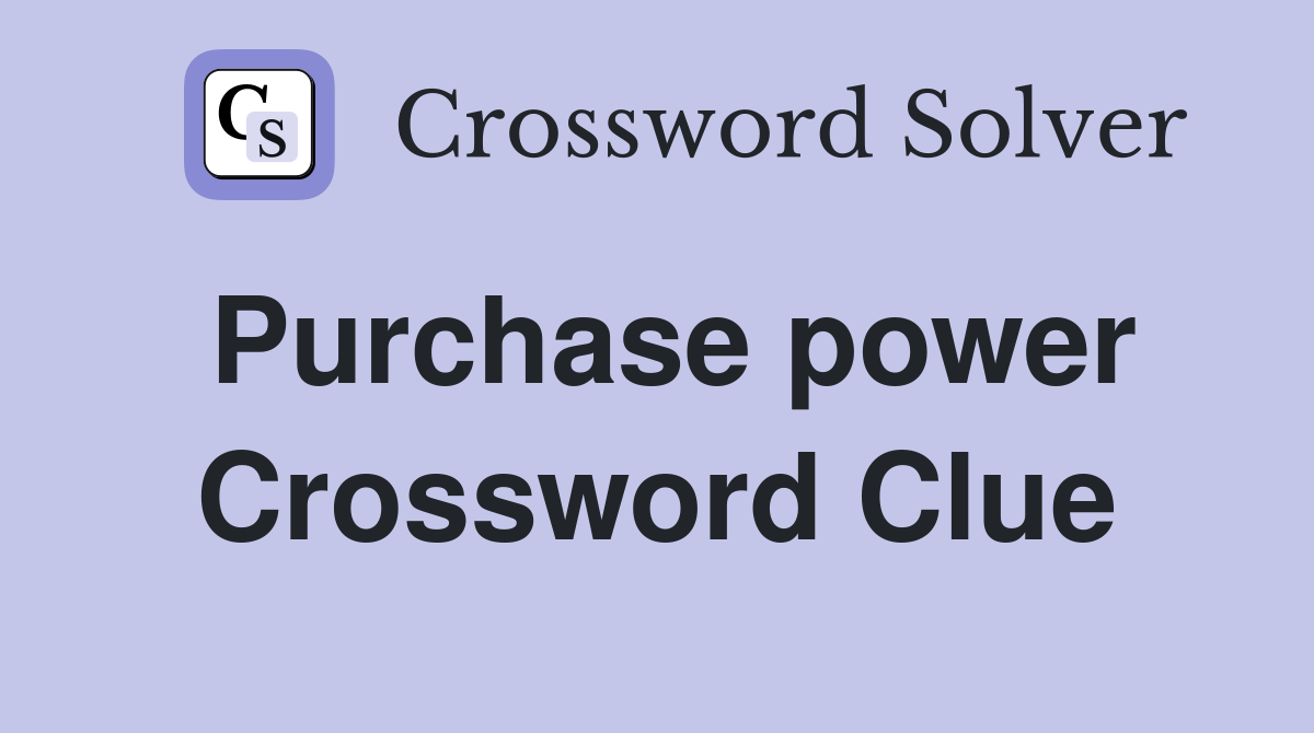 Purchase power Crossword Clue