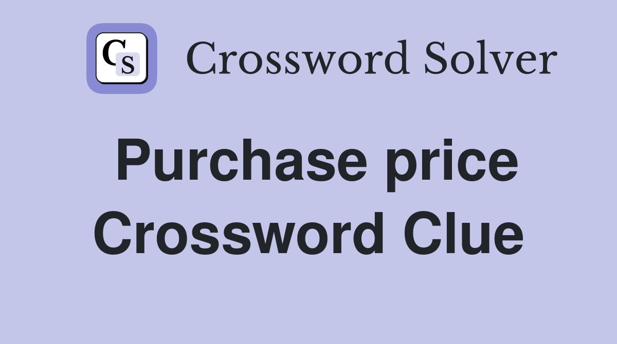 Purchase price Crossword Clue