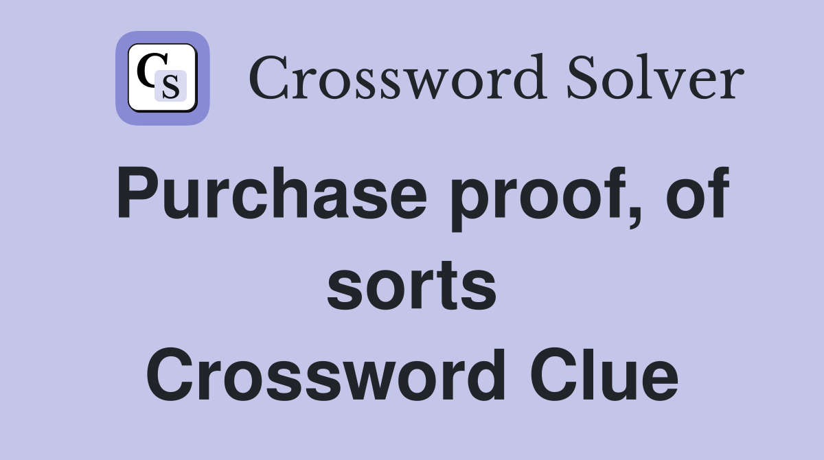 Purchase proof, of sorts Crossword Clue