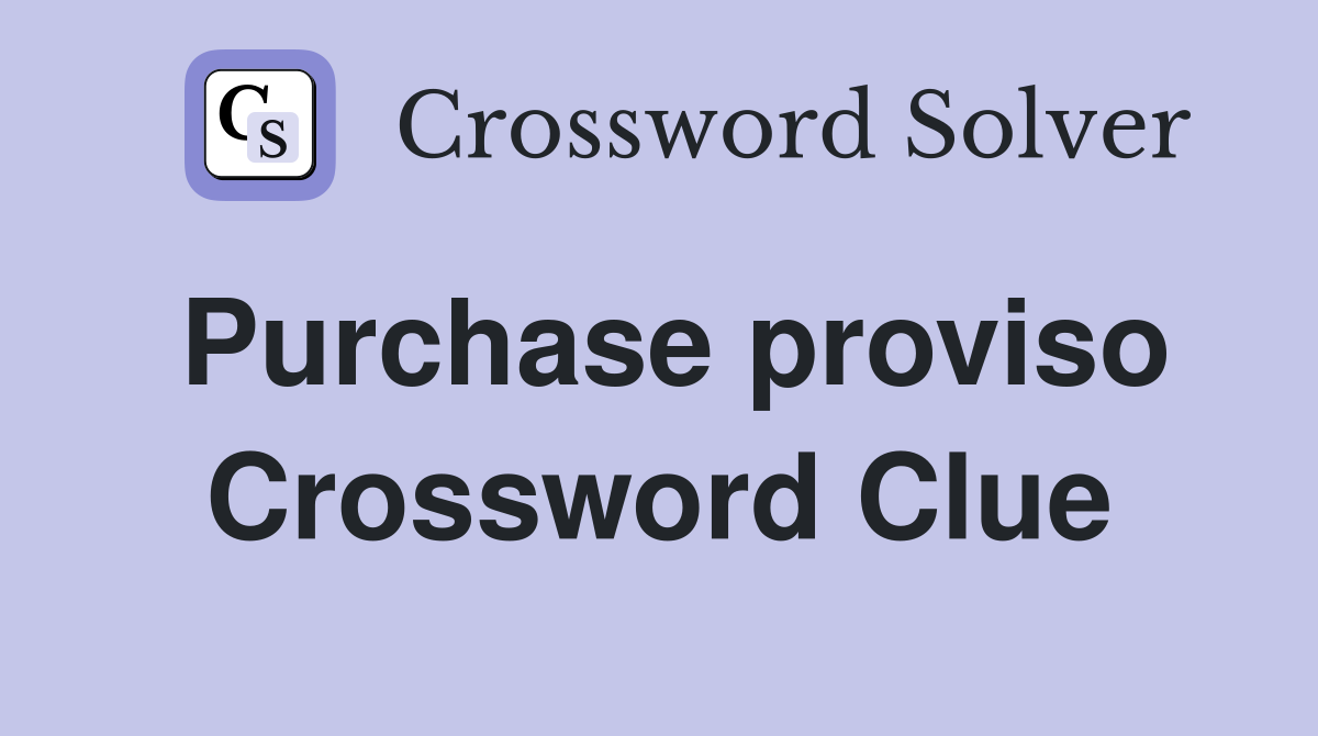 Purchase proviso Crossword Clue