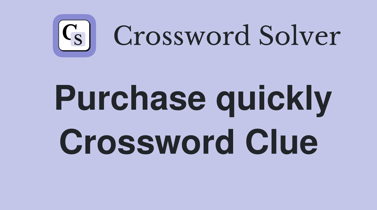 Purchase quickly Crossword Clue