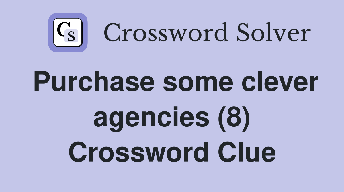 Purchase some clever agencies (8) Crossword Clue