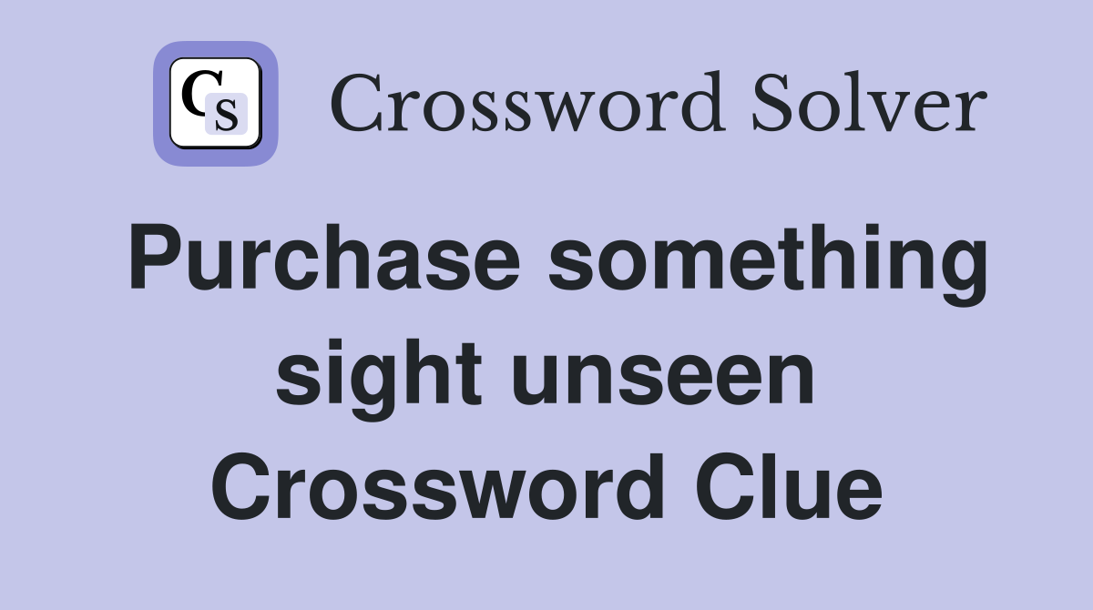 Purchase something sight unseen Crossword Clue