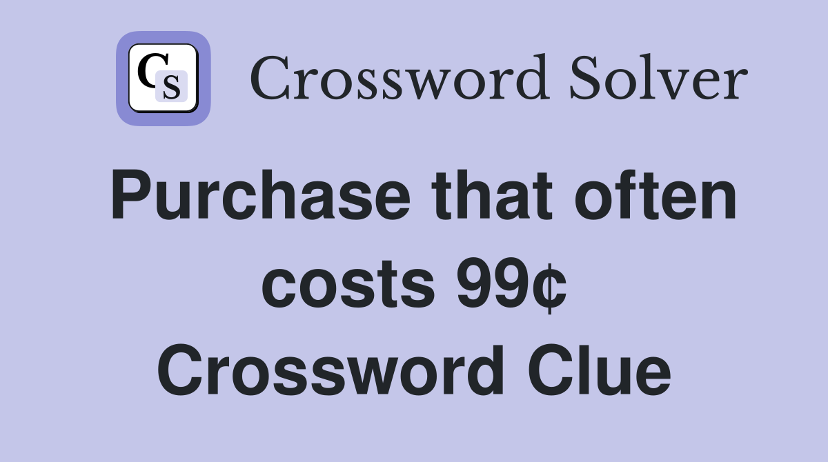 Purchase that often costs 99¢ Crossword Clue
