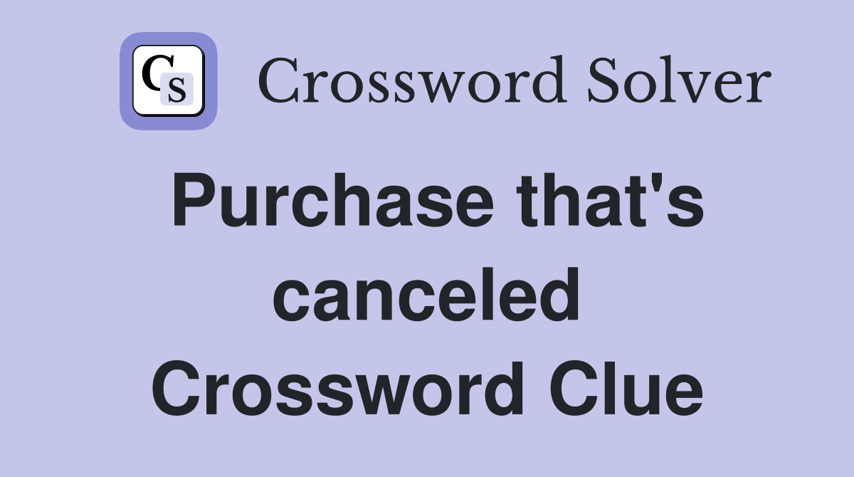 Purchase that's canceled Crossword Clue