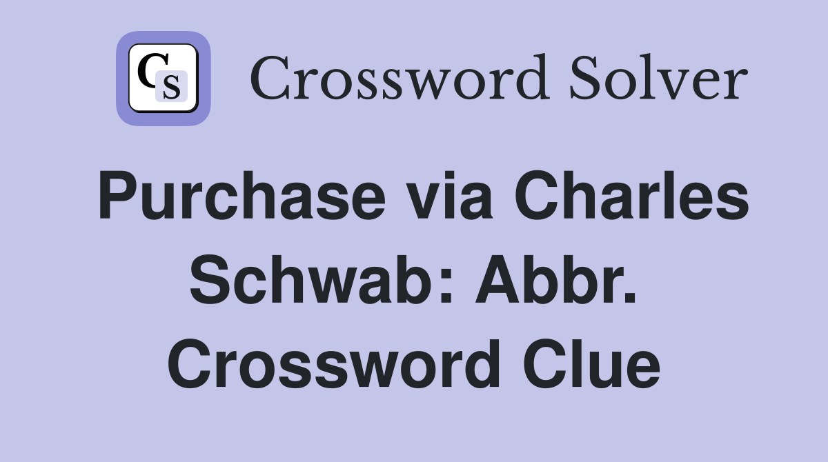 Purchase via Charles Schwab: Abbr. Crossword Clue