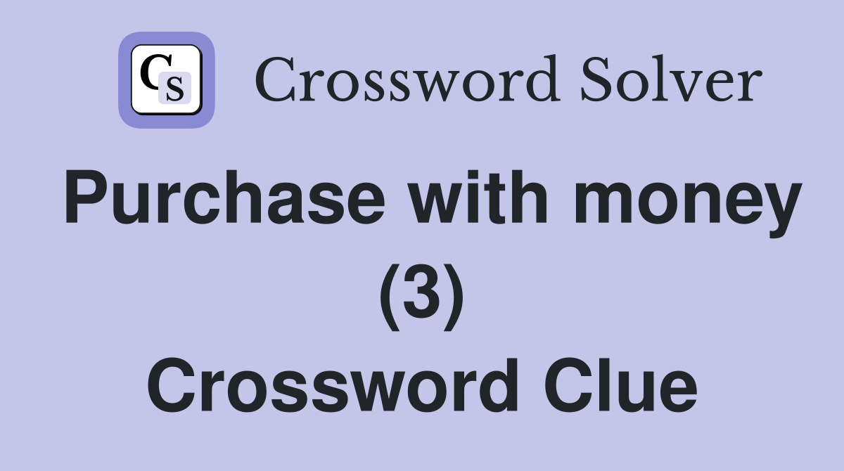 Purchase with money (3) Crossword Clue