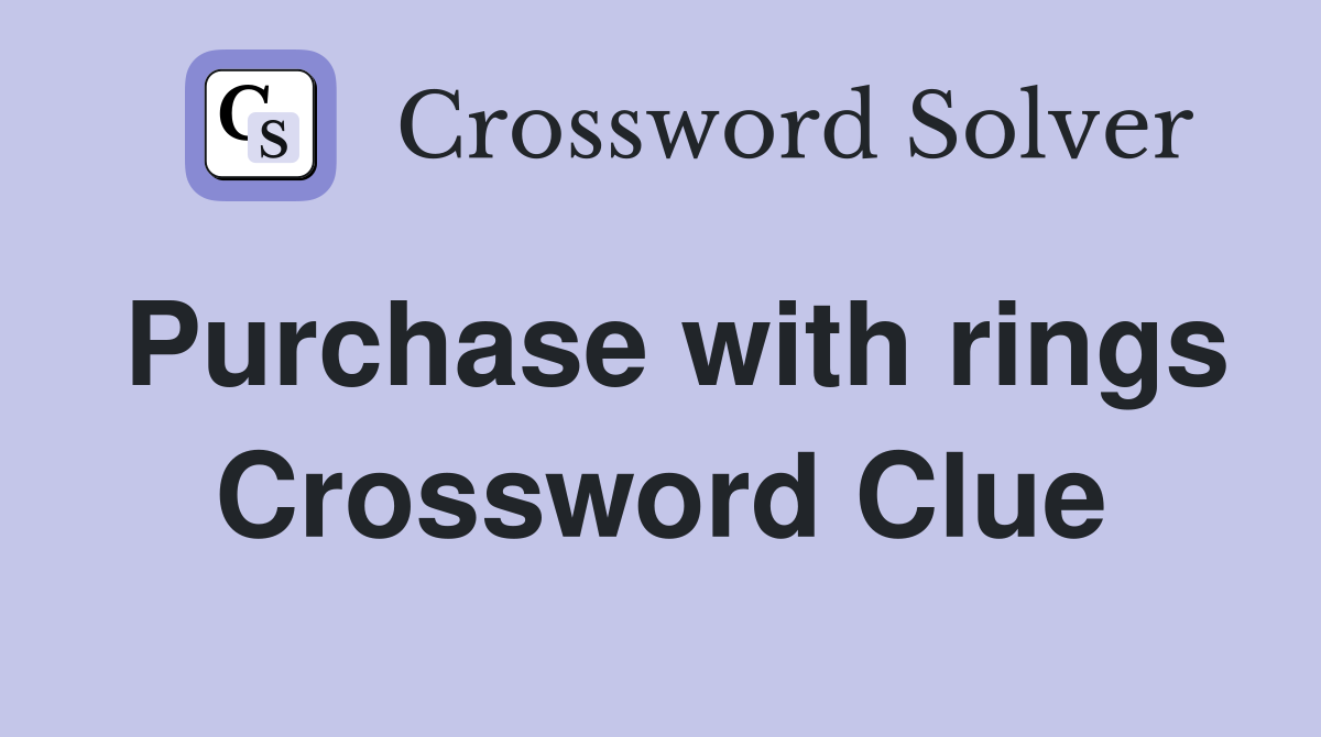Purchase with rings Crossword Clue